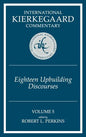 International Kierkegaard Commentary Volume 5: Eighteen Upbuilding Discourses - Hardcover