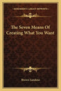 The Seven Means of Creating What You Want - Paperback