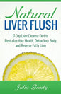 Natural Liver Flush: 7-Day Liver Cleanse Diet to Revitalize Your Health, Detox Your Body, and Reverse Fatty Liver - Paperback