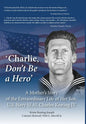 'Charlie, Don't Be a Hero': A Mother's Story of the Extraordinary Life of Her Son, U.S. Navy SEAL Charles Keating IV - Hardcover