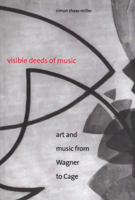 Visible Deeds of Music: Art and Music from Wagner to Cage - Paperback