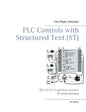 PLC Controls with Structured Text (ST), V3 Monochrome: IEC 61131-3 and best practice ST programming - Paperback