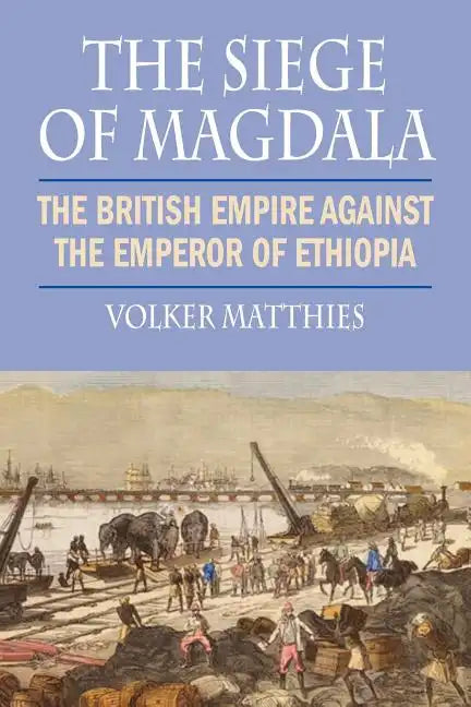 The Siege of Magdala: The British Empire Against the Emperor of Ethiopia - Paperback