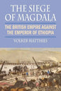 The Siege of Magdala: The British Empire Against the Emperor of Ethiopia - Paperback
