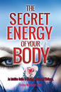 The Secret Energy of your Body: An Intuitive Guide to Healing, Health and Wellness - Paperback
