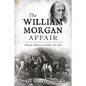The William Morgan Affair: Masonic Mystery in Upstate New York - Paperback