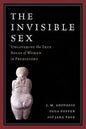 The Invisible Sex: Uncovering the True Roles of Women in Prehistory - Paperback