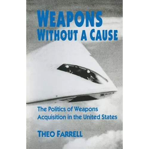 Weapons Without a Cause: The Politics of Weapons Acquisition in the United State - Paperback