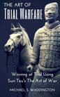 The Art of Trial Warfare: Winning at Trial Using Sun Tzu's The Art of War - Paperback