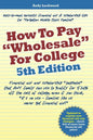 How to Pay "Wholesale" for College - 5th Edition: Financial aid and scholarship "loopholes" that ANY family can use to qualify for 52.4% off the cost - Paperback