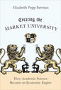 Creating the Market University: How Academic Science Became an Economic Engine - Paperback