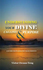 Understanding Your Divine Calling And Purpose: A Guide to Fulfilling Your Destiny - Paperback