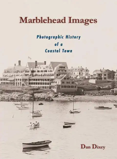 Marblehead Images: Photographic History of a Coastal Town - Hardcover