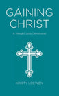 Gaining Christ: A Weight Loss Devotional - Paperback