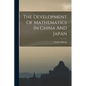 The Development Of Mathematics In China And Japan - Paperback
