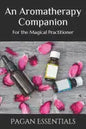 An Aromatherapy Companion: For the Magical Practitioner - Paperback