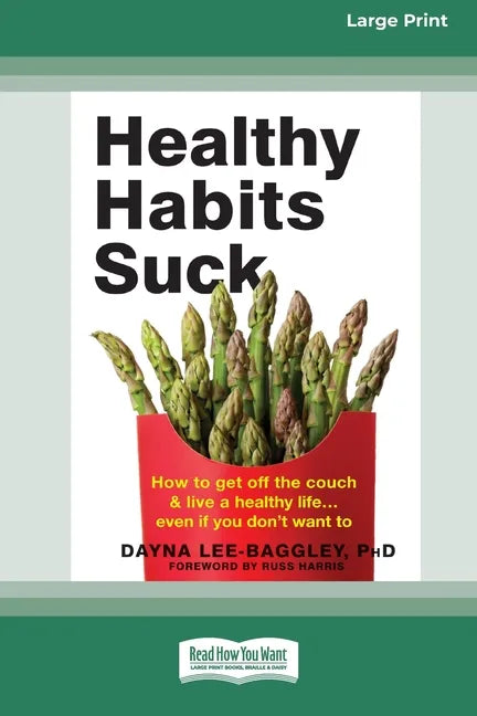 Healthy Habits Suck: How to Get Off the Couch and Live a Healthy Lifeâ ] Even If You Don't Want To (16pt Large Print Edition) - Paperback