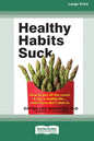 Healthy Habits Suck: How to Get Off the Couch and Live a Healthy Lifeâ ] Even If You Don't Want To (16pt Large Print Edition) - Paperback