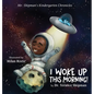 Mr. Shipman's Kindergarten Chronicles I Woke UP - Hardcover