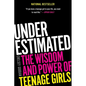 Underestimated: The Wisdom and Power of Teenage Girls - Paperback