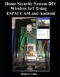 Home Security System DIY Wireless IoT Using ESP32 CAM and Android - Paperback
