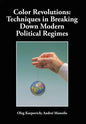 Color Revolutions: Techniques in Breaking Down Modern Political Regimes - Hardcover