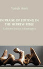 In Praise of Editing in the Hebrew Bible: Collected Essays in Retrospect - Hardcover