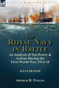 The Royal Navy in Battle: an Analysis of Sea-Power and Actions During the First World War, 1914-18 - Hardcover