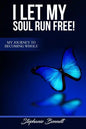 I Let My Soul Run Free My Journey to Becoming Whole - Paperback
