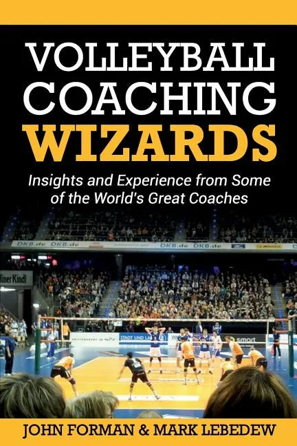 Volleyball Coaching Wizards: Insights and Experience from Some of the World's Great Coaches - Paperback