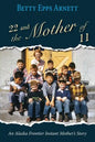 22 and the Mother of 11: An Alaska Frontier Instant Mother's Story - Paperback