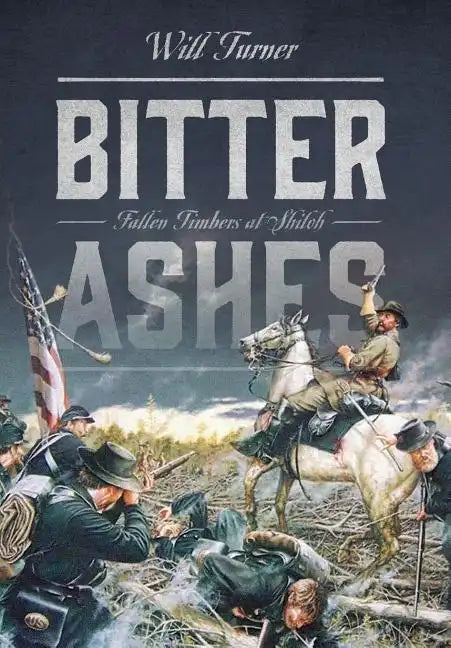 Bitter Ashes: Fallen Timbers at Shiloh - Hardcover