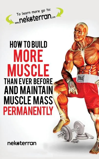 How to Build More Muscle than Ever Before and Maintain Muscle Mass Permanently: (black and white paperback version) - Paperback