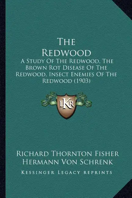The Redwood: A Study Of The Redwood, The Brown Rot Disease Of The Redwood, Insect Enemies Of The Redwood (1903) - Paperback