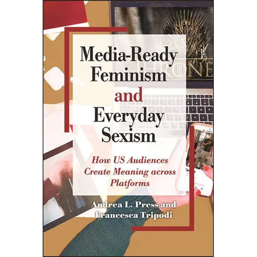 Media-Ready Feminism and Everyday Sexism: How US Audiences Create Meaning across Platforms - Hardcover