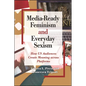 Media-Ready Feminism and Everyday Sexism: How US Audiences Create Meaning across Platforms - Hardcover