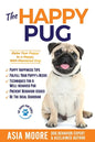 The Happy Pug: Raise Your Puppy to a Happy, Well-Mannered Dog - Paperback