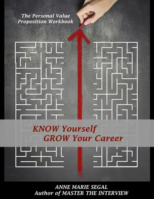 Know Yourself, Grow Your Career: The Personal Value Proposition Workbook - Paperback