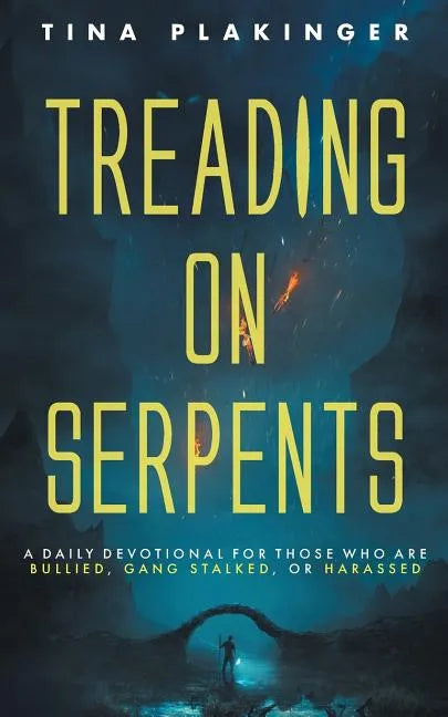 Treading On Serpents: A Daily Devotional for Those Who are Bullied, Gang Stalked, or Harassed - Paperback