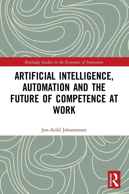 Artificial Intelligence, Automation and the Future of Competence at Work - Paperback