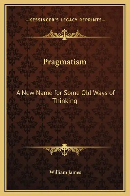 Pragmatism: A New Name for Some Old Ways of Thinking - Hardcover