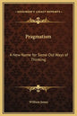 Pragmatism: A New Name for Some Old Ways of Thinking - Hardcover