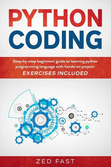 Python Coding: Step-by-step beginners' guide to learning python programming language with hands-on project. Exercises included - Paperback