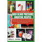 The Complete High Blood Pressure Smoothie Recipes for Seniors: Detoxify, Reverse Disease, Lose Weight and Boost Your Energy Level with Packs of Vitami - Paperback