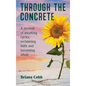 Through the Concrete: A Memoir of Breaking Cycles, Reclaiming Faith, and Becoming Whole - Hardcover