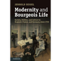Modernity and Bourgeois Life: Society, Politics, and Culture in England, France and Germany Since 1750 - Paperback