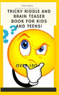 Tricky Riddle and Brain Teaser Book for Kids and Teens!: 5x8, Best Riddle Book, Awesome Riddle Book, Brain Teasers Book, the Best Brain Enhancer. - Paperback