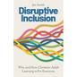 Disruptive Inclusion: Why and How Christian Adult Learning is For Everyone - Paperback