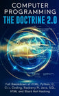Computer Programming The Doctrine 2.0: Full Breakdown of HTML, Python, C, C++, Coding Raspberry PI, Java, SQL, HTML and Black Hat Hacking. - Paperback