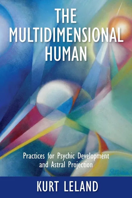 The Multidimensional Human: Practices for Psychic Development and Astral Projection - Paperback